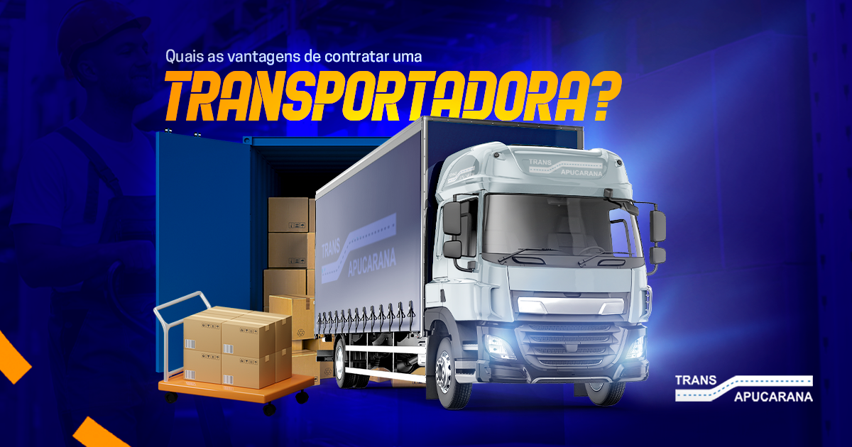 Quais as vantagens de contratar uma transportadora?