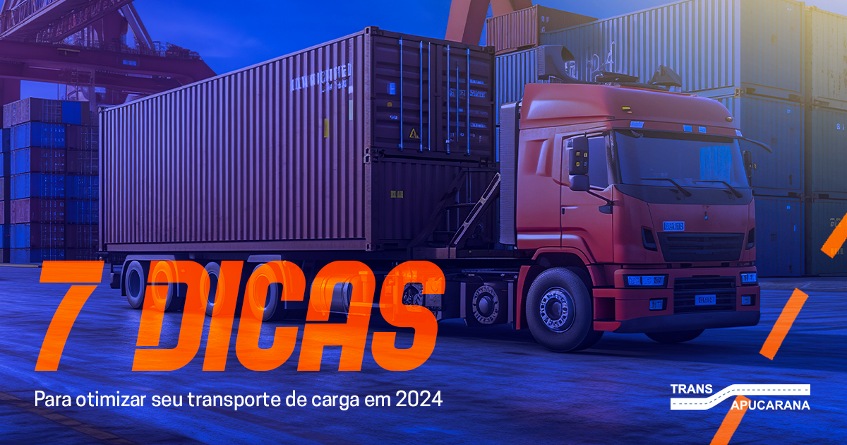 7 dicas para otimizar o transporte de cargas em 2024 - 