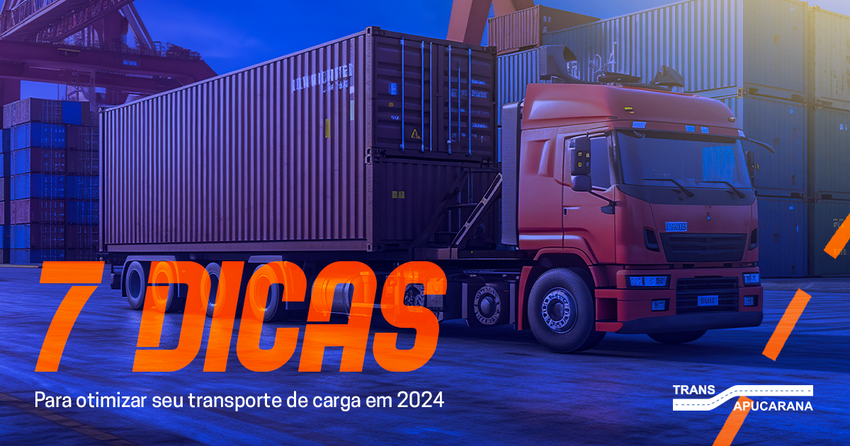 7 dicas para otimizar o transporte de cargas em 2024