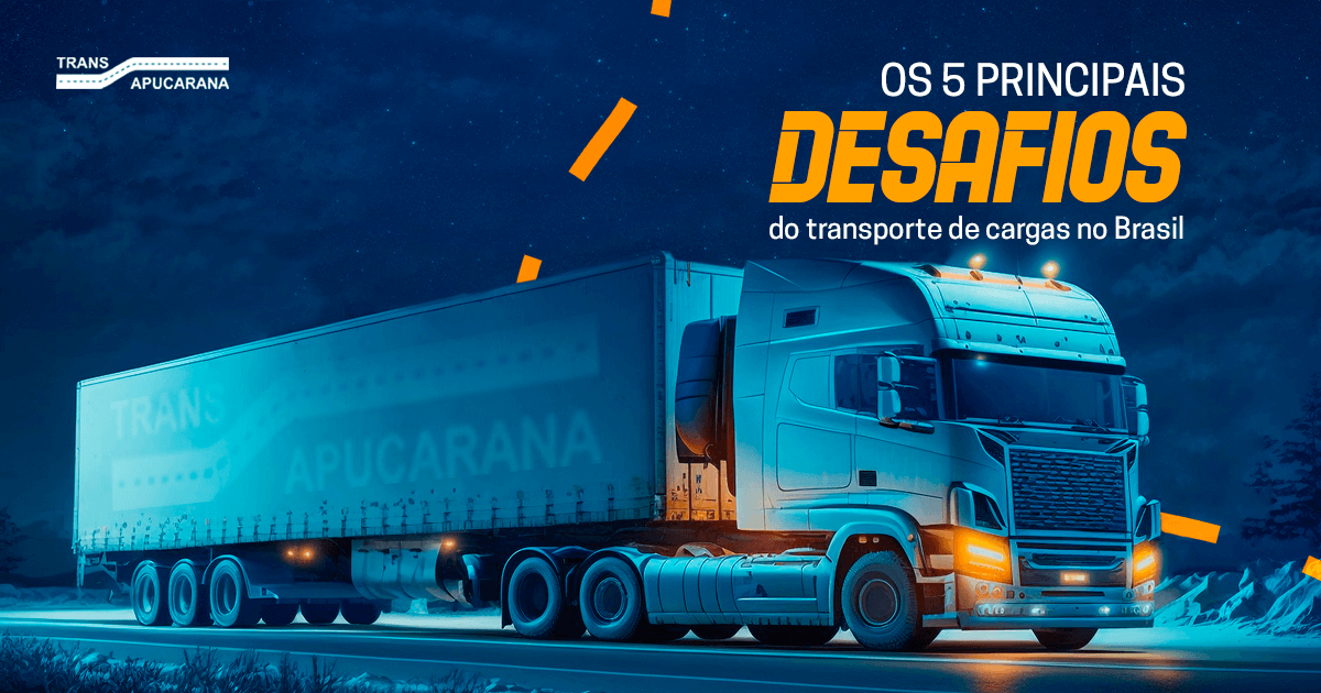 Conheça os 5 principais desafios do transporte de cargas no Brasil