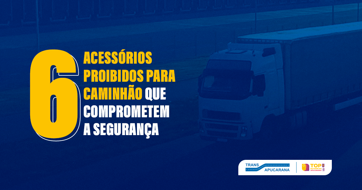 6 acessórios proibidos para caminhão que comprometem a segurança - O caminhoneiro passa grande parte de sua vida a bordo de seu veículo. Por vários dias, é ali que ele trabalha e descansa, principalmente se pegar fretes de longas distâncias.