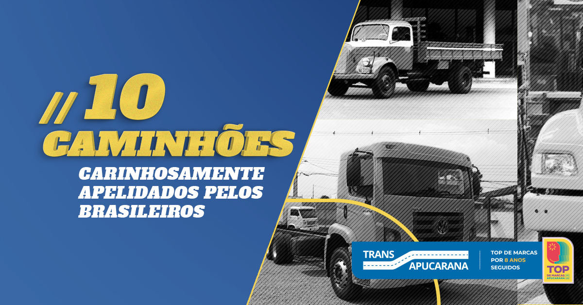10 caminhões carinhosamente apelidados pelos brasileiros